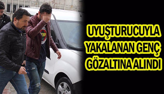 Uyuşturucudan Yakalanan Genç Gözaltına Alındıktan Serbest Kaldı!