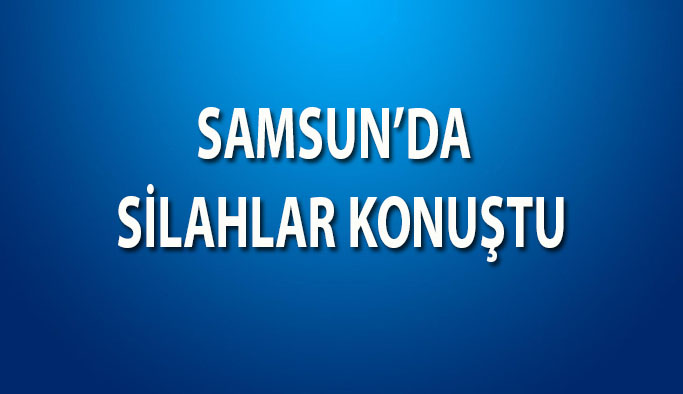 Samsun'da Silahlı Saldırı : 1 Kişi Yaralandı