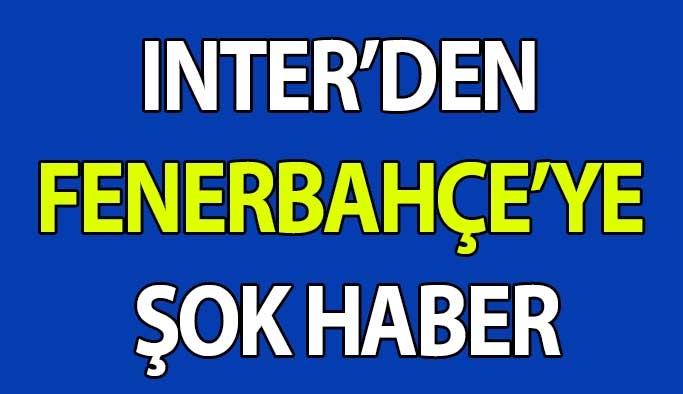 Inter'den Fenerbahçe'ye Şok Haber