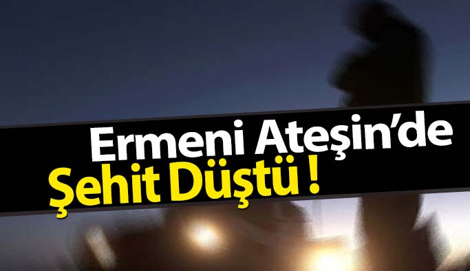 Ermeni Ateşinde Şehit Düştü