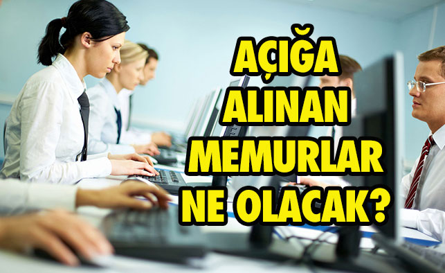 Açığa Alınan Memurlara Ne Olacak?