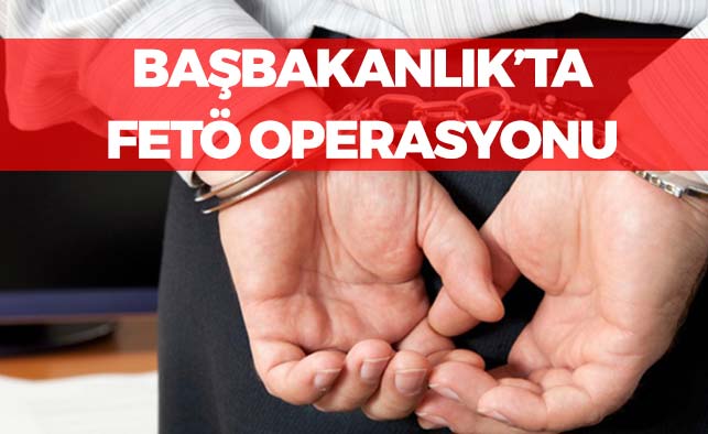 Başbakanlık'ta FETÖ Operasyonu