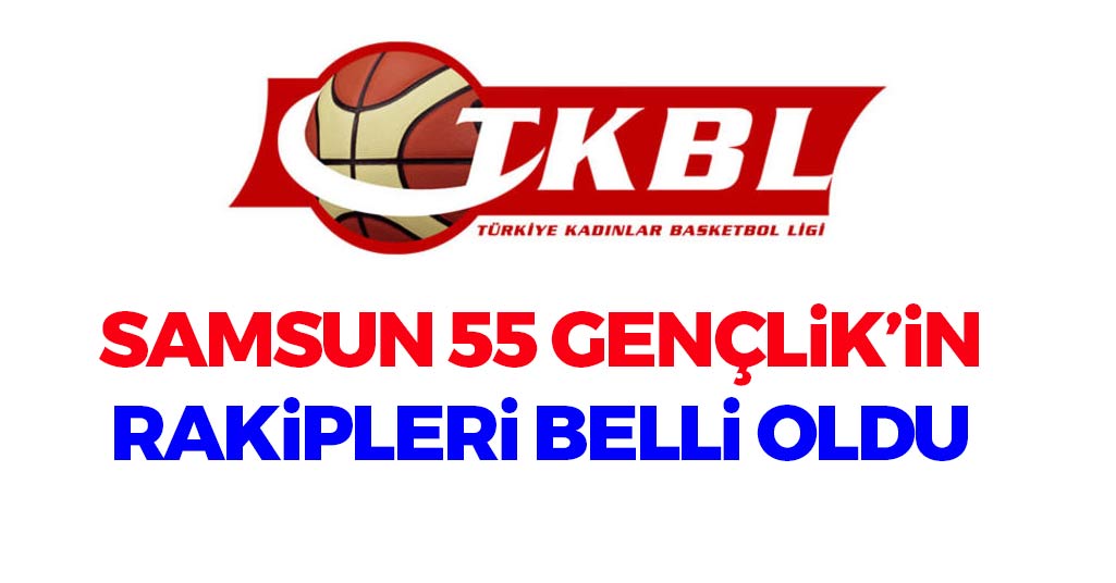 Samsun 55 Gençlik'in Rakipleri Belli Oldu