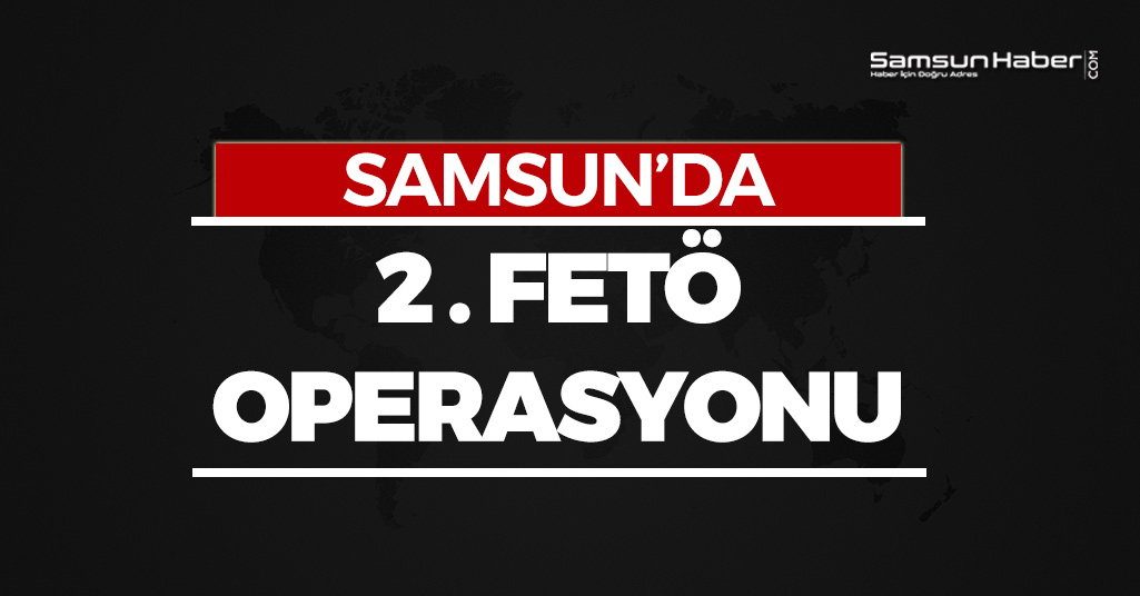 Samsun'da 2. FETÖ Operasyonu: 28 Gözaltı