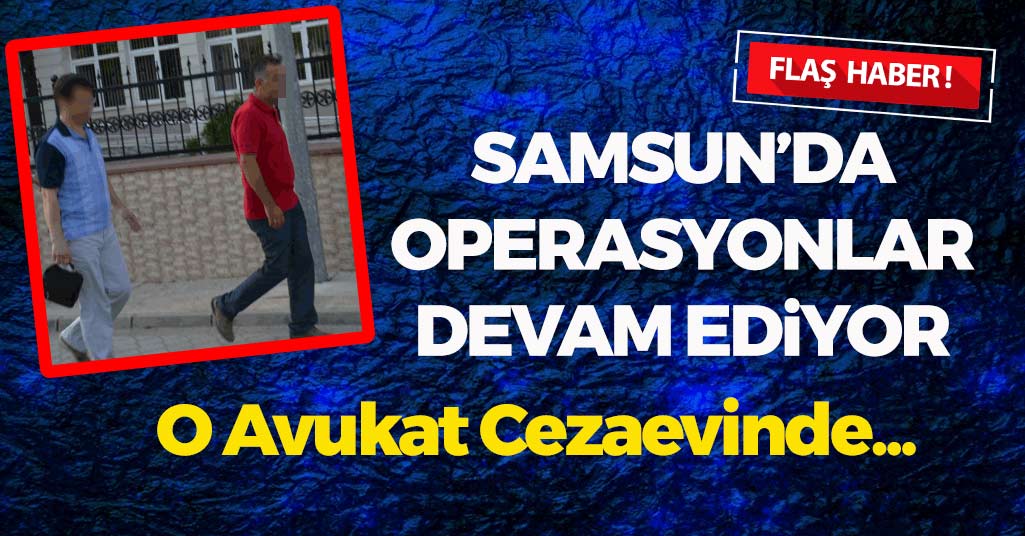 Samsun'da O Avukat da Cezaevinde