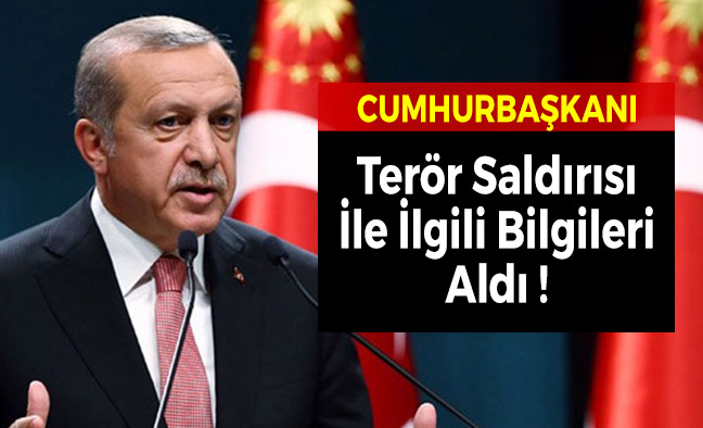 Terör Saldırısı İle İlgili Bilgileri Aldı !