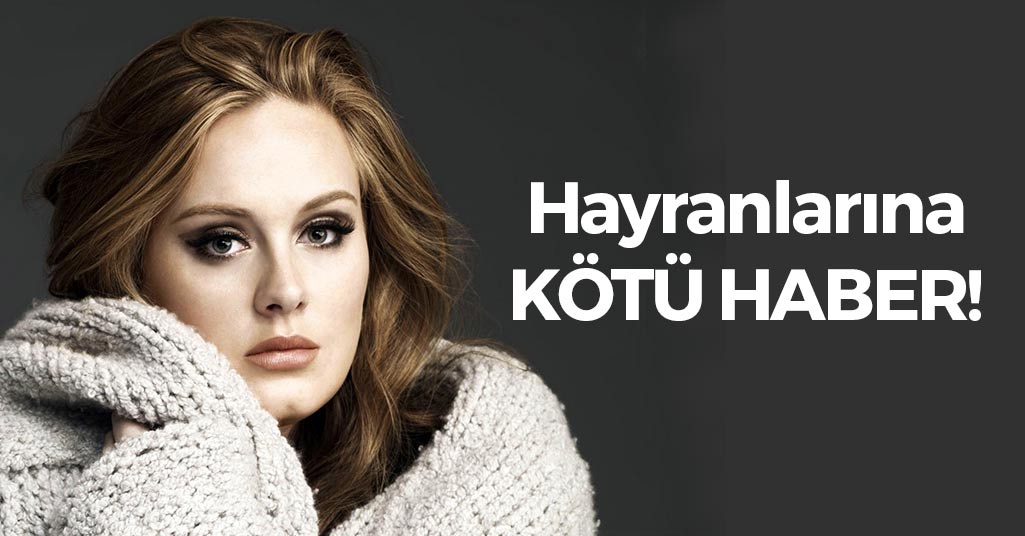 Adele Hayranlarına Kötü Haber!