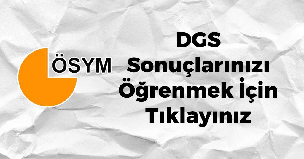 DGS Sonuçları Açıklandı! İşte Sonuçlar