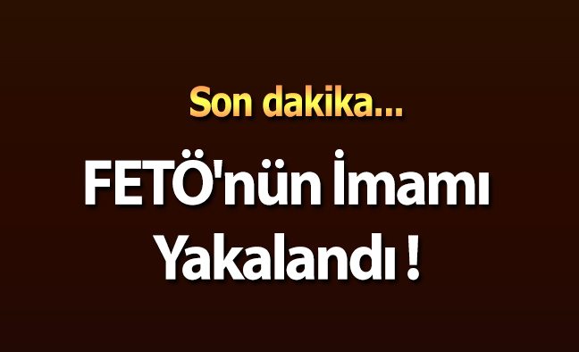 FETÖ'nün İmamı Yakalandı !