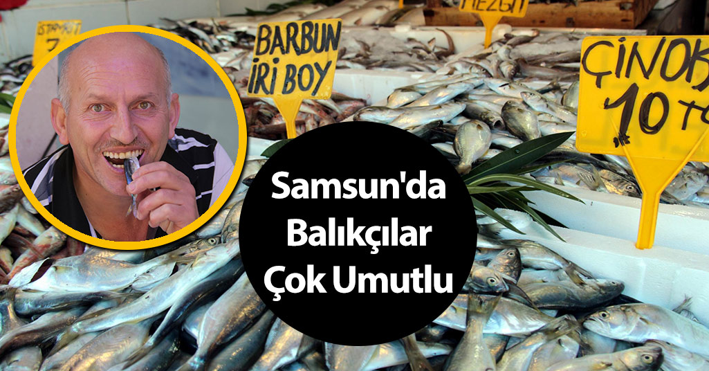 Samsun'da Balıkçılar Çok Umutlu