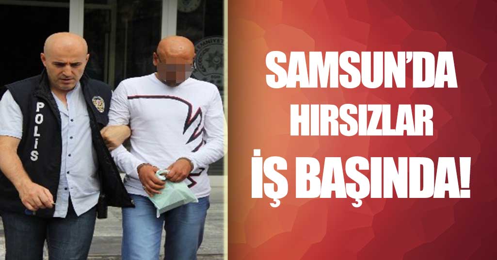 Samsun'da hırsızlar iş başında!