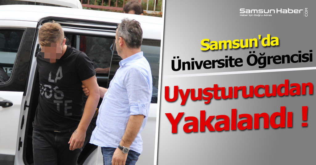 Samsun'da Üniversite Öğrencisi Uyuşturucudan Yakalandı