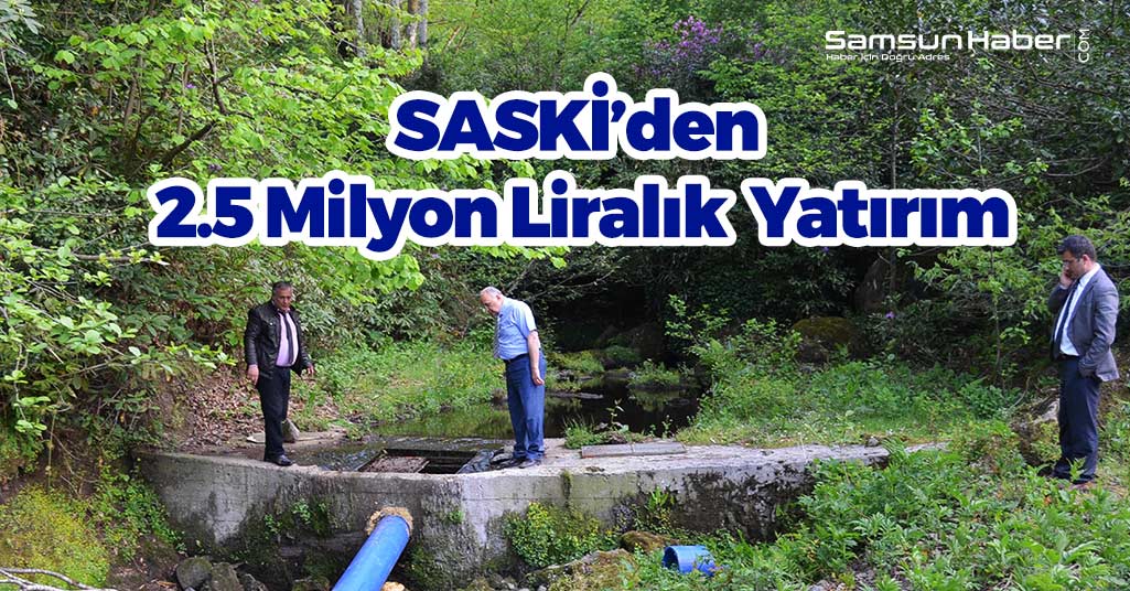 SASKİ’den 2.5 Milyon Liralık Yatırım