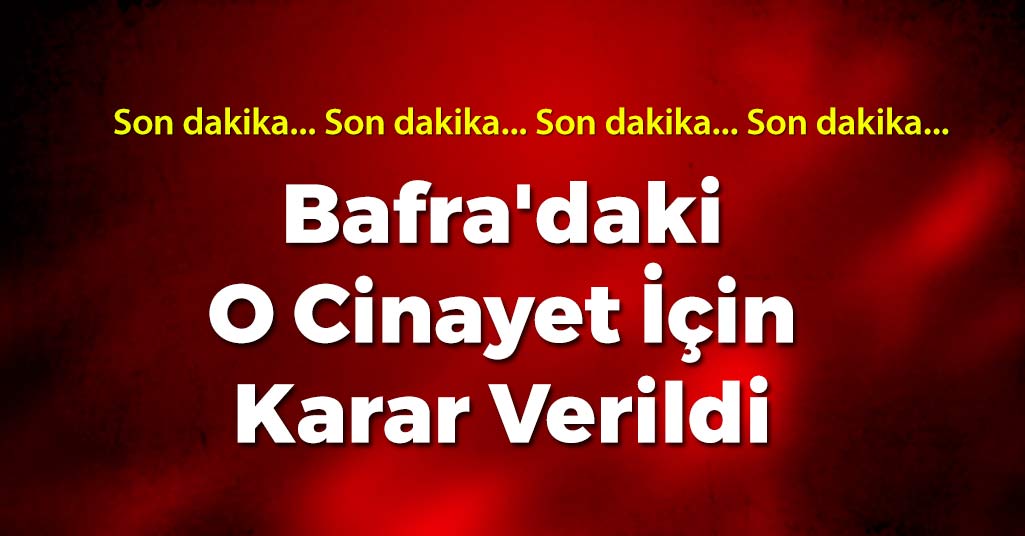 Bafra'daki O Cinayet İçin Karar Verildi