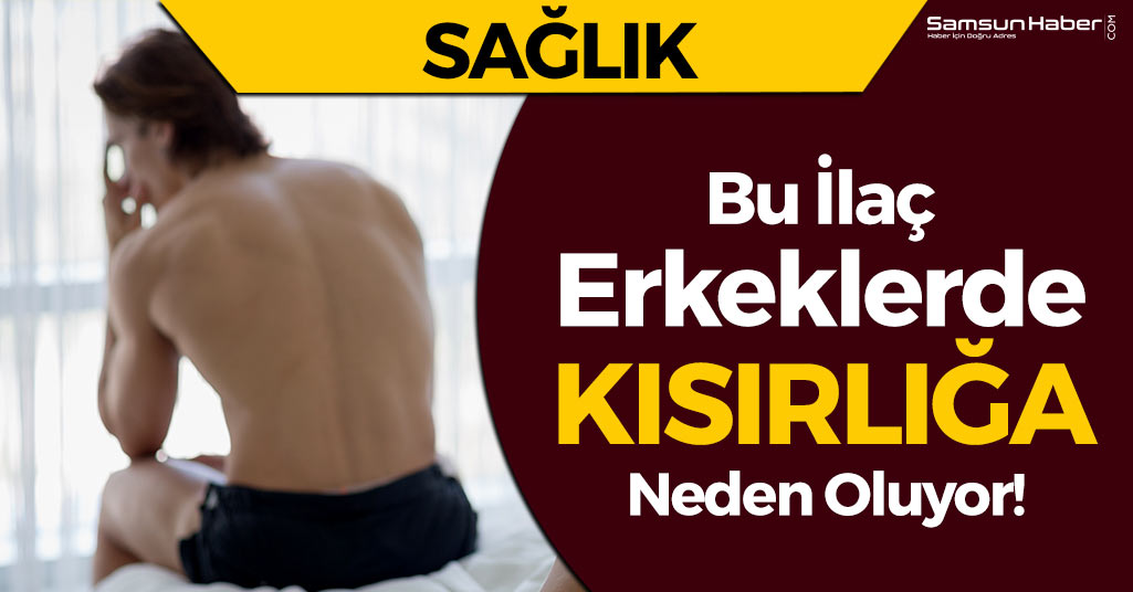 Bu İlaç Erkeklerde Kısırlığa Neden Oluyor