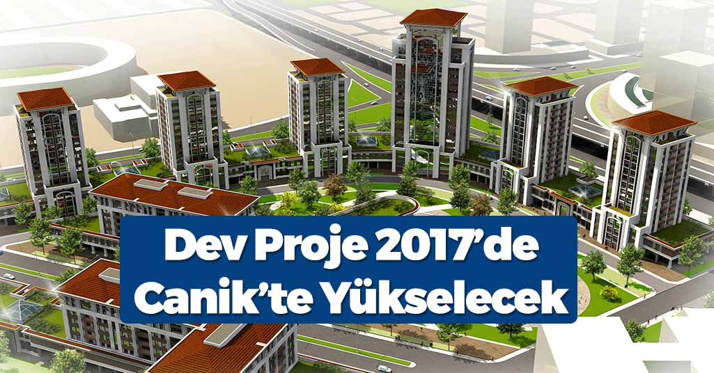 Canik'in 2017 Projeleri