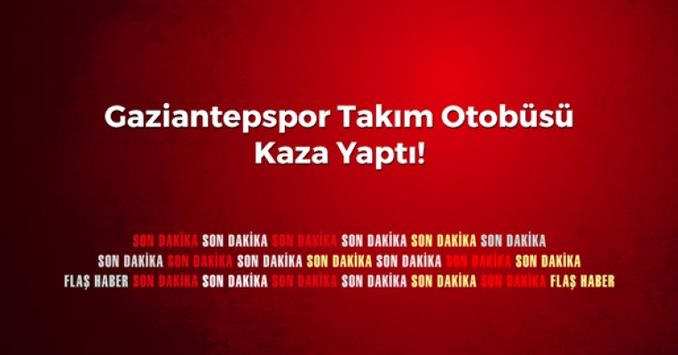 Gaziantepspor Takım Otobüsü Kaza Yaptı