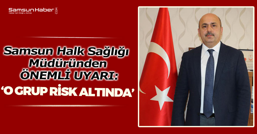 Samsun Halk Sağlığı Müdürü'nden Önemli Uyarı