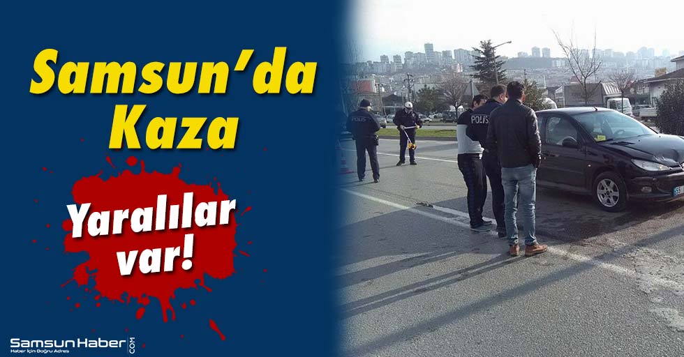 Samsun’da Kaza!