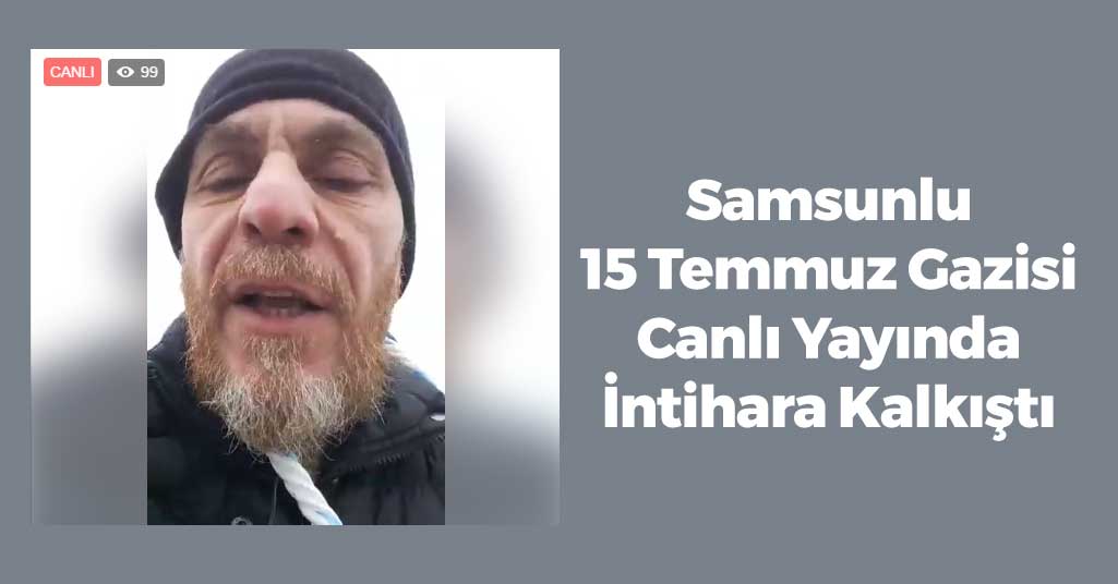 Samsunlu 15 Temmuz Gazisi Canlı Yayında İntihara Kalkıştı