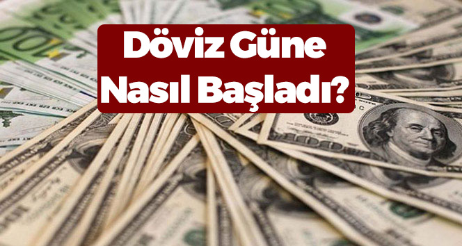 Döviz Güne Nasıl Başladı?