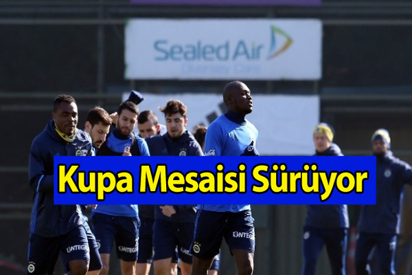 Fenerbahçe'de Kupa Mesaisi Sürüyor