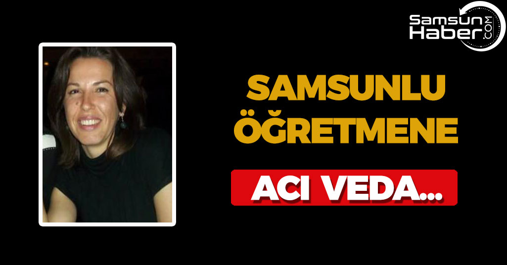 Samsunlu Öğretmen Gözyaşlarıyla Toprağa Verildi