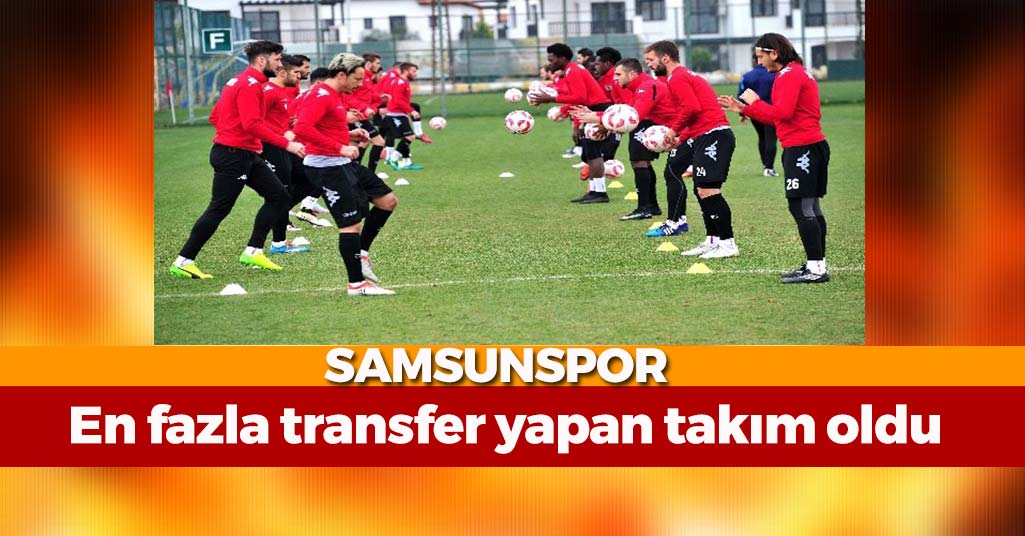 Samsunspor En Fazla Transfer Yapan Takım Oldu