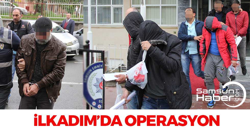 İlkadım'da Operasyon! Çok Sayıda Gözaltı