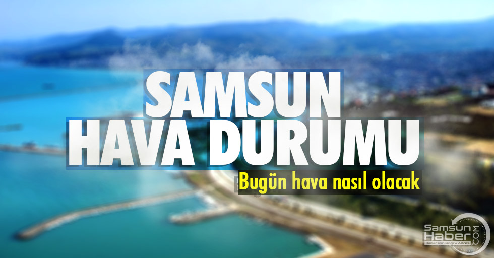 10 Nisan Pazartesi Samsun Hava Durumu