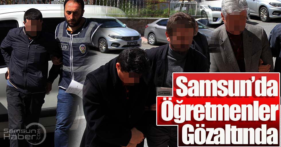 Samsun'da öğretmenlere operasyon