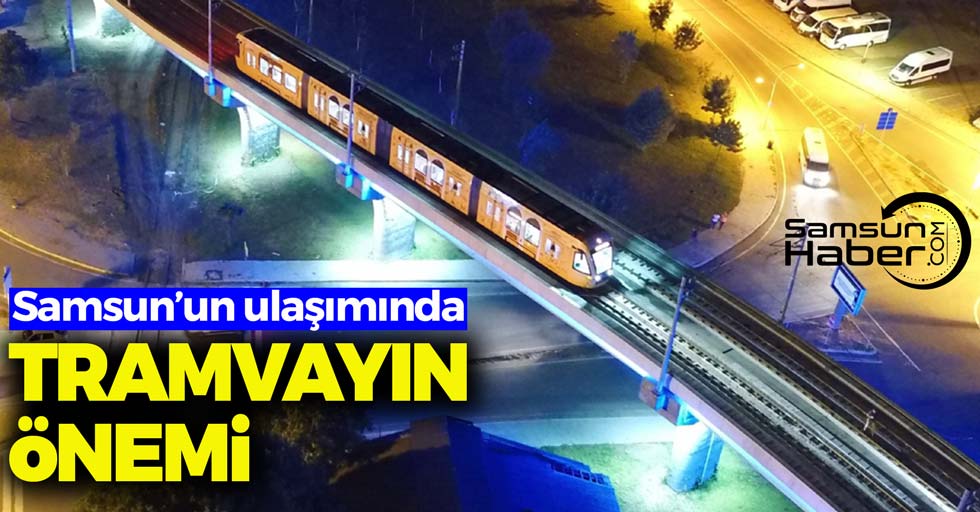 Samsun'un ulaşımında tramvayın önemi