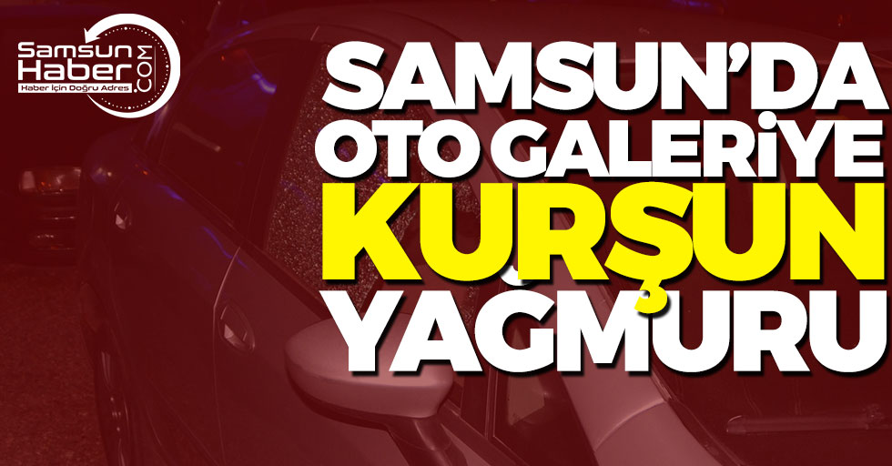 Samsun’da Galeriye Kurşun Yağmuru