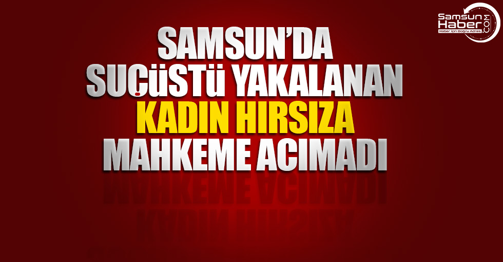 Samsun’da suçüstü yakalanan kadın…