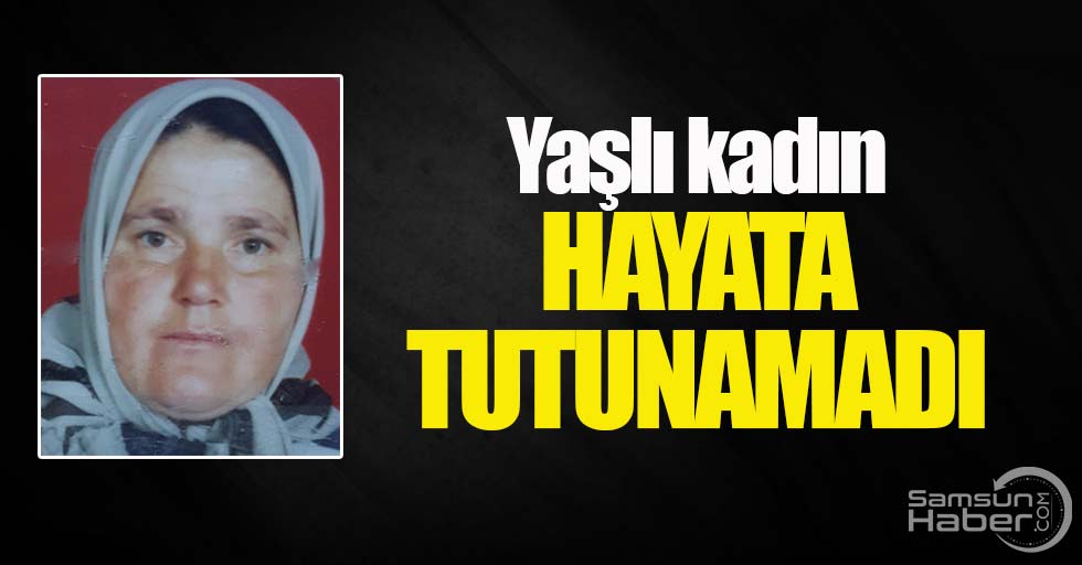 Yaşlı kadın hayata tutunamadı