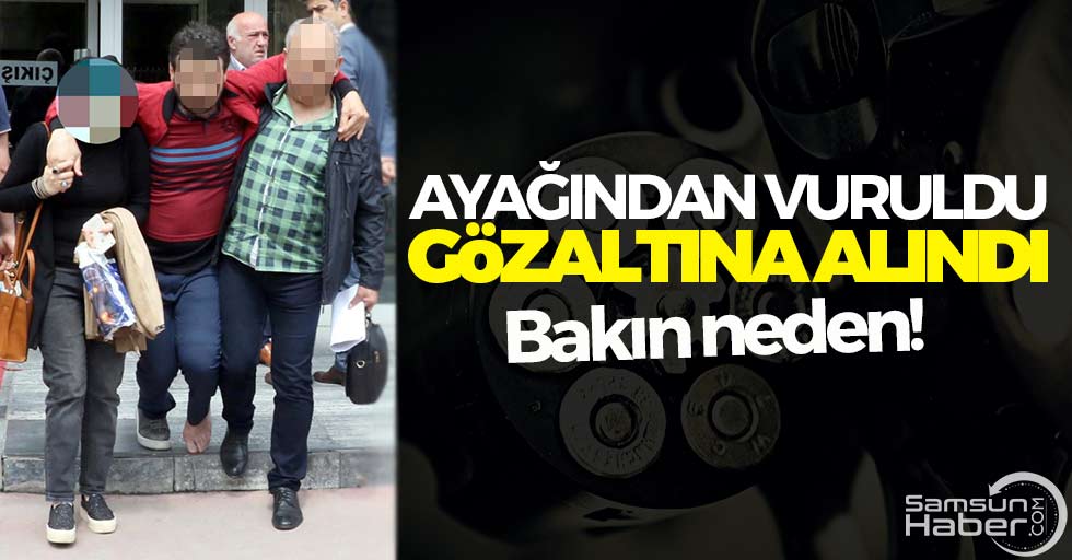 Ayağından vuruldu, gözaltına alındı