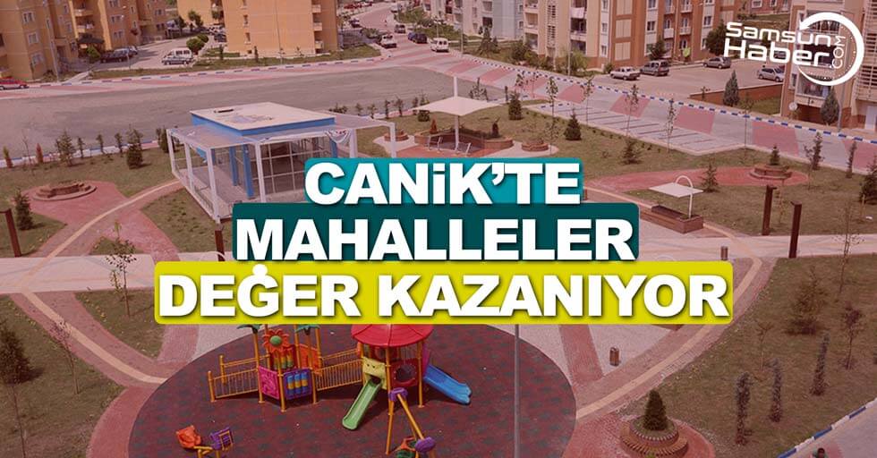 Canik ilçesinde mahalleler değer kazanıyor