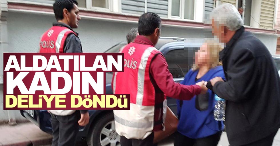 Samsun'da aldatılan kadın çıldırdı