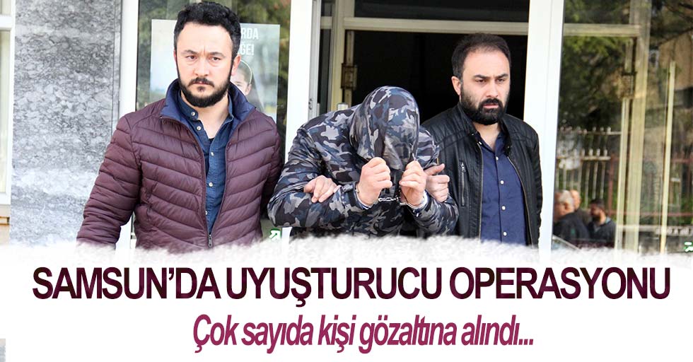 Samsun'da uyuşturucu operasyonu: 8 gözaltı