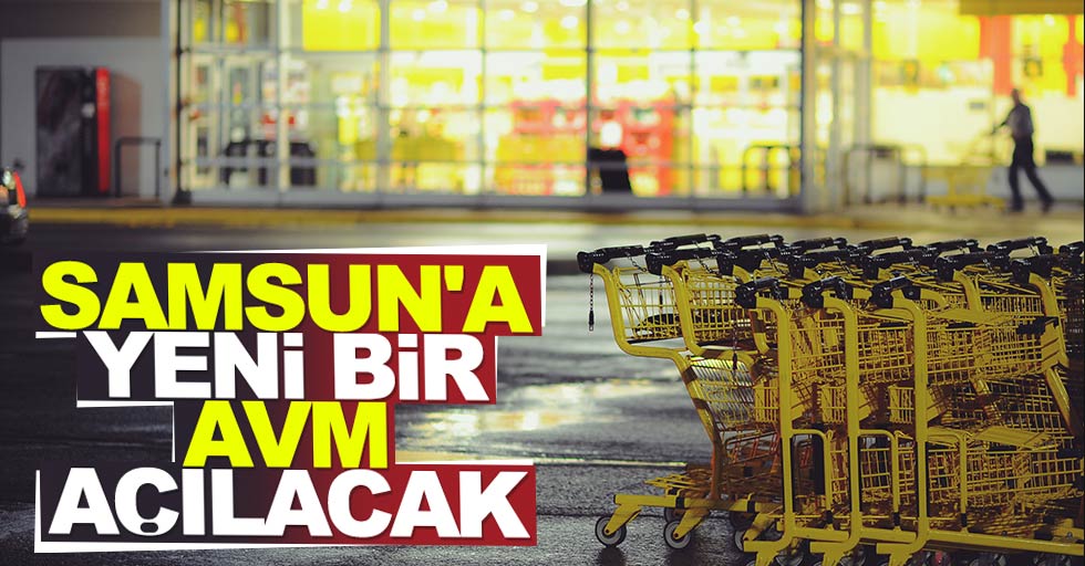 Samsun'da yeni bir AVM yapılacak