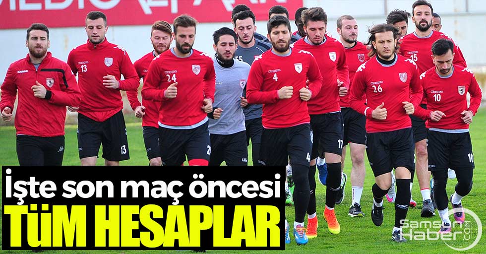 Son maç öncesi Samsunspor'da hesaplar...