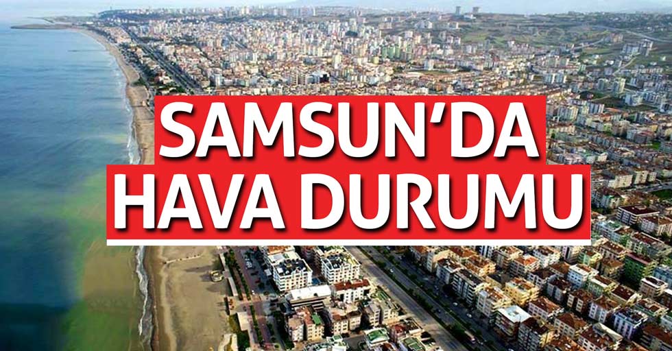 30 Haziran Samsun'da hava durumu