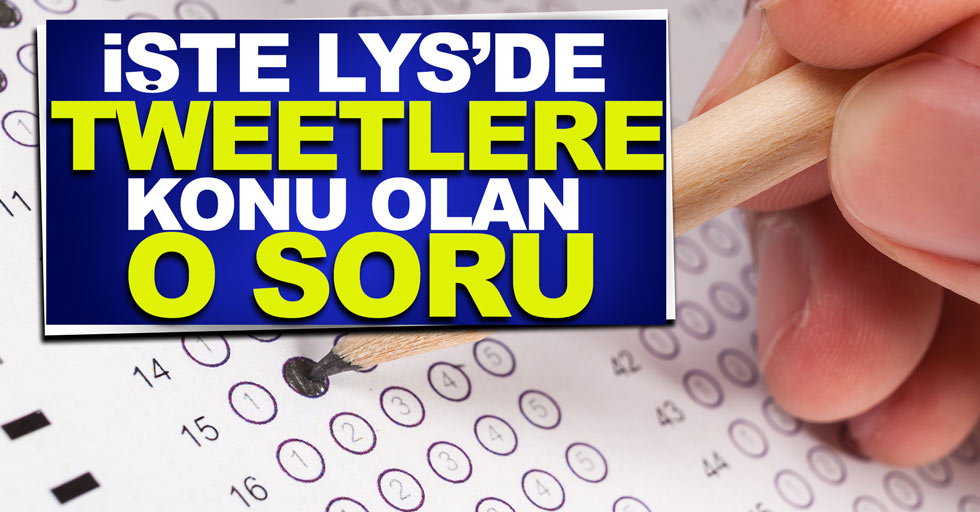 LYS'de tweetlere konu olan o soru ve bazı tweetler