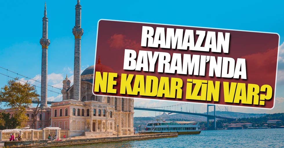 Ramazan Bayramı'nda ne kadar izin var?