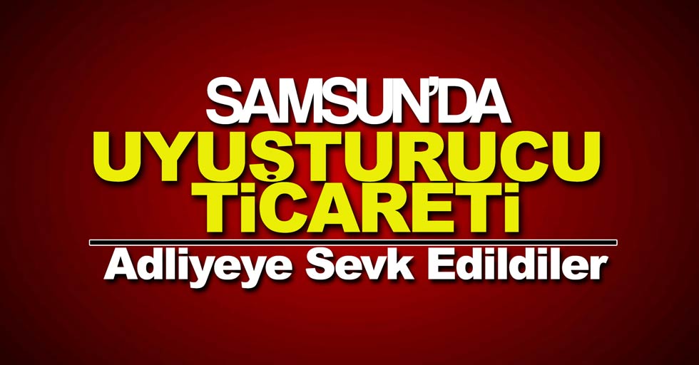 Samsun’da 7 kişi adliyeye sevk edildi