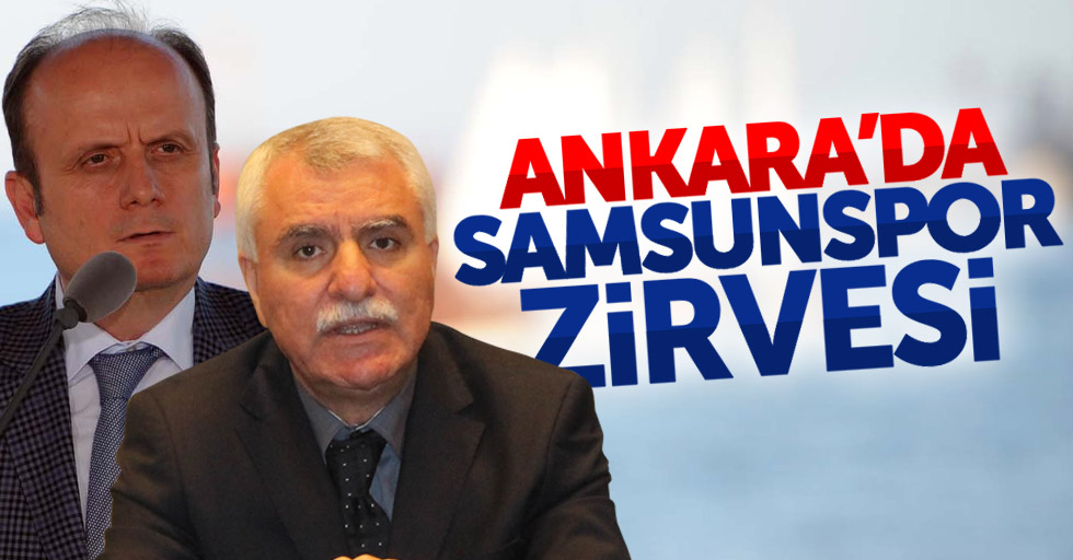 Ankara'da Samsunspor zirvesi