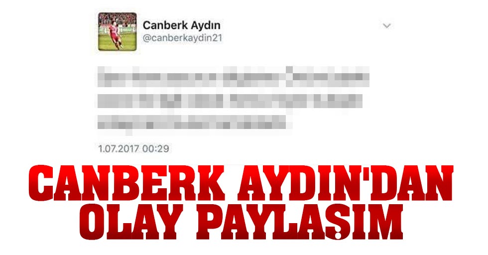 Canberk Aydın’dan olay paylaşım 