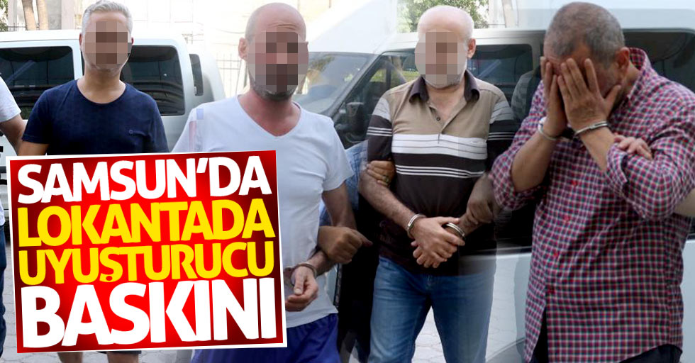 Samsun'da lokantada uyuşturucu baskını