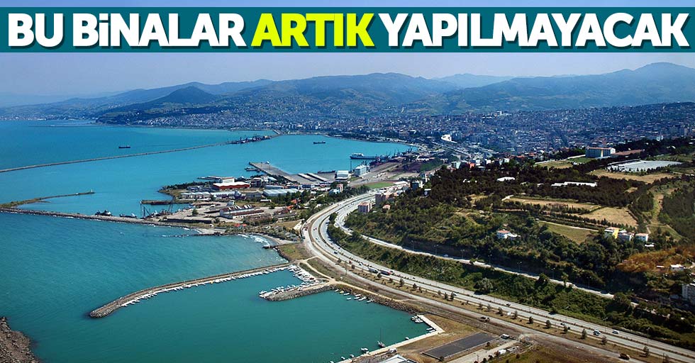 Samsun'da o binalar artık yapılmayacak