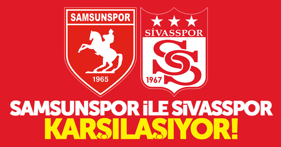 Samsunspor ile Sivaspor karşılaşıyor